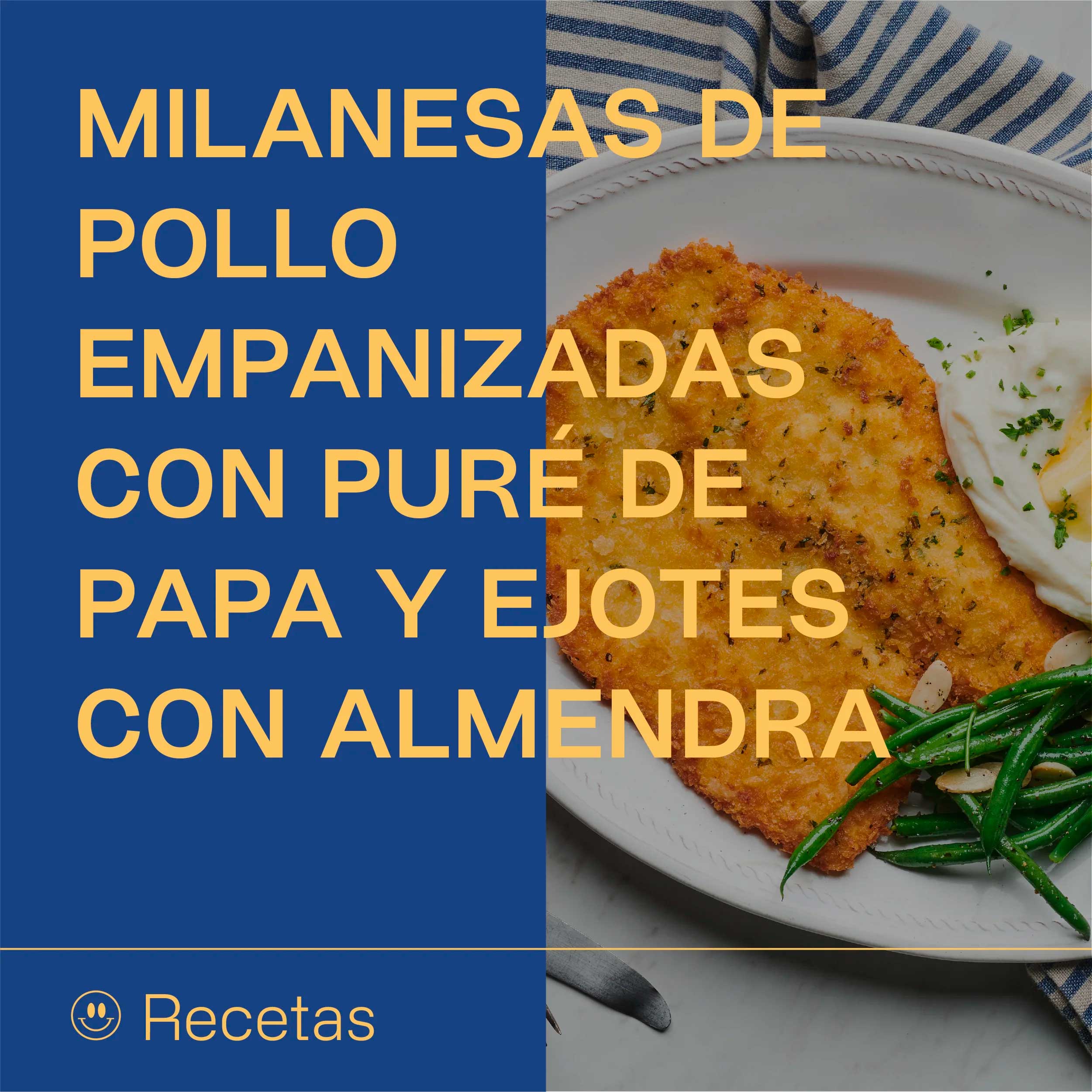 MILANESAS DE POLLO EMPANIZADAS CON PURÉ DE PAPA Y EJOTES CON ALMENDRA